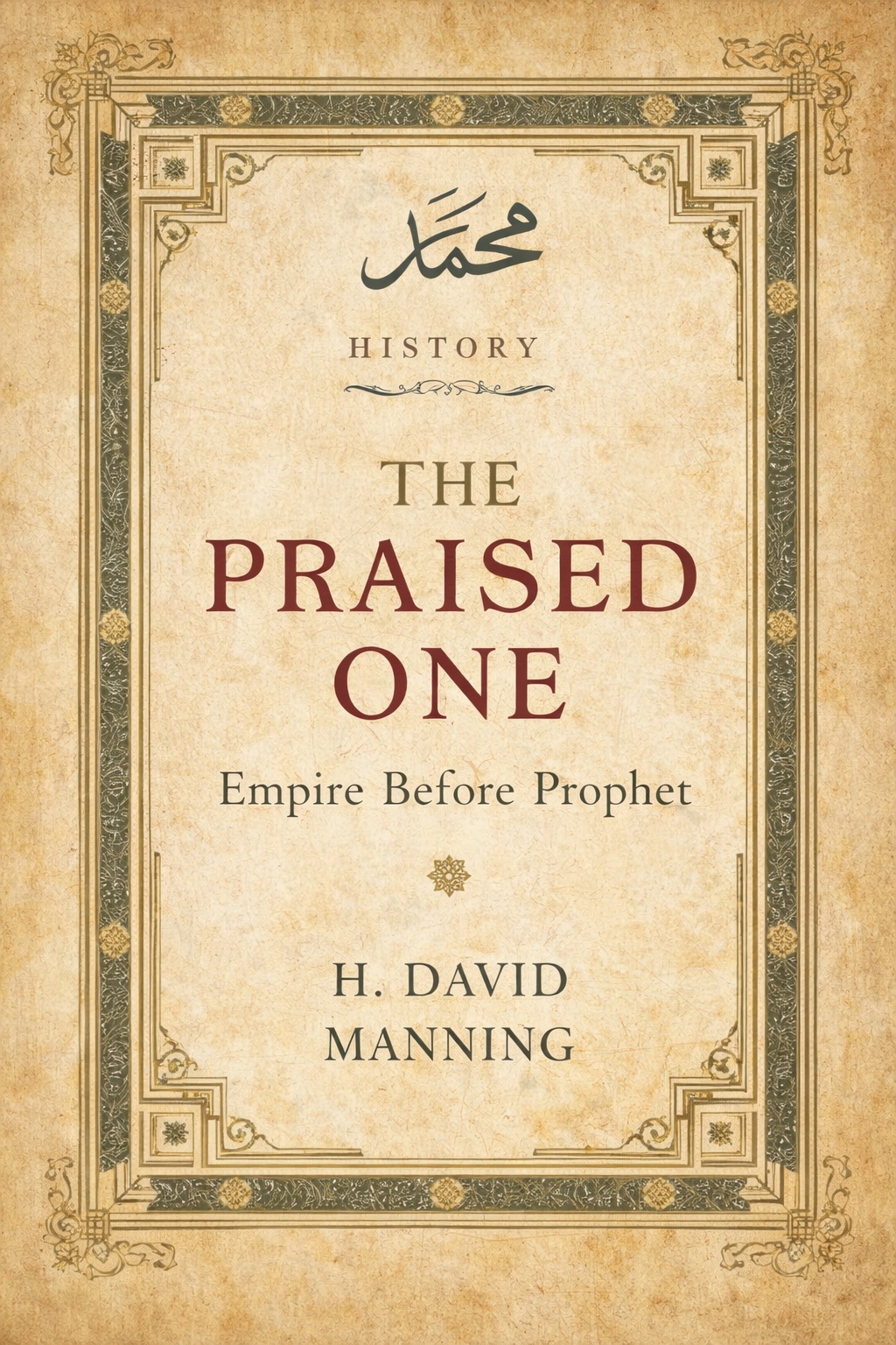 The Praised One: Empire Before Prophet by H. David Manning